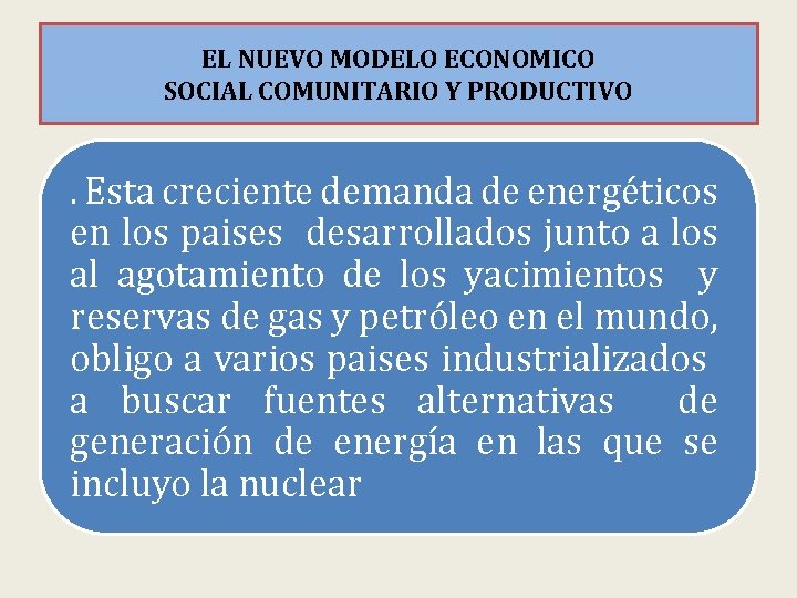 EL NUEVO MODELO ECONOMICO SOCIAL COMUNITARIO Y PRODUCTIVO . Esta creciente demanda de energéticos