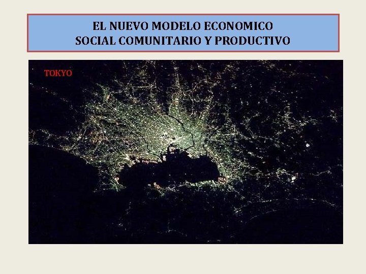 EL NUEVO MODELO ECONOMICO SOCIAL COMUNITARIO Y PRODUCTIVO TOKYO 