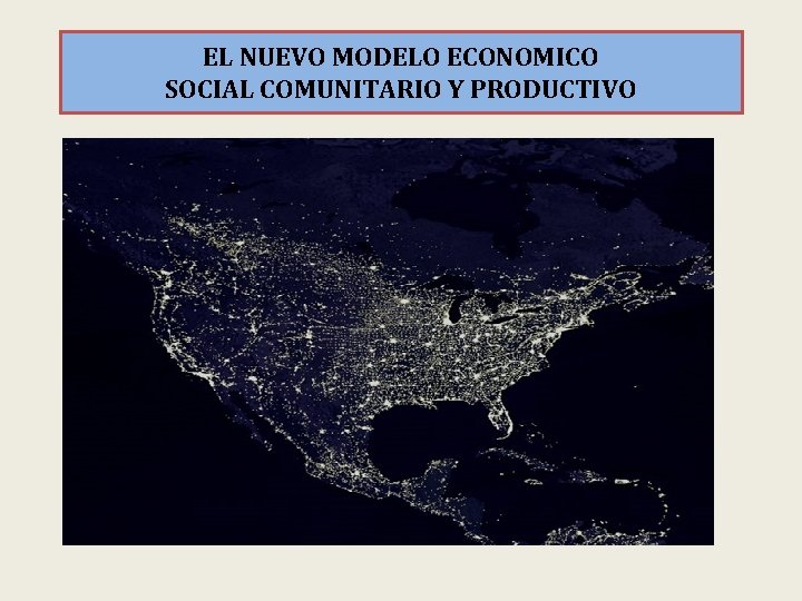 EL NUEVO MODELO ECONOMICO SOCIAL COMUNITARIO Y PRODUCTIVO 