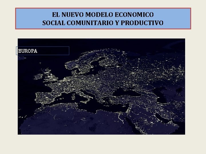 EL NUEVO MODELO ECONOMICO SOCIAL COMUNITARIO Y PRODUCTIVO EUROPA 