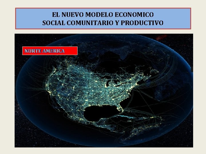 EL NUEVO MODELO ECONOMICO SOCIAL COMUNITARIO Y PRODUCTIVO NORTE AMERICA 