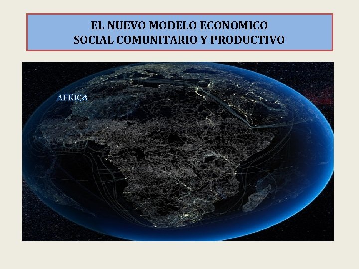 EL NUEVO MODELO ECONOMICO SOCIAL COMUNITARIO Y PRODUCTIVO AFRICA 