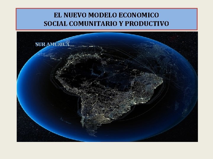 EL NUEVO MODELO ECONOMICO SOCIAL COMUNITARIO Y PRODUCTIVO SUR AMERICA 