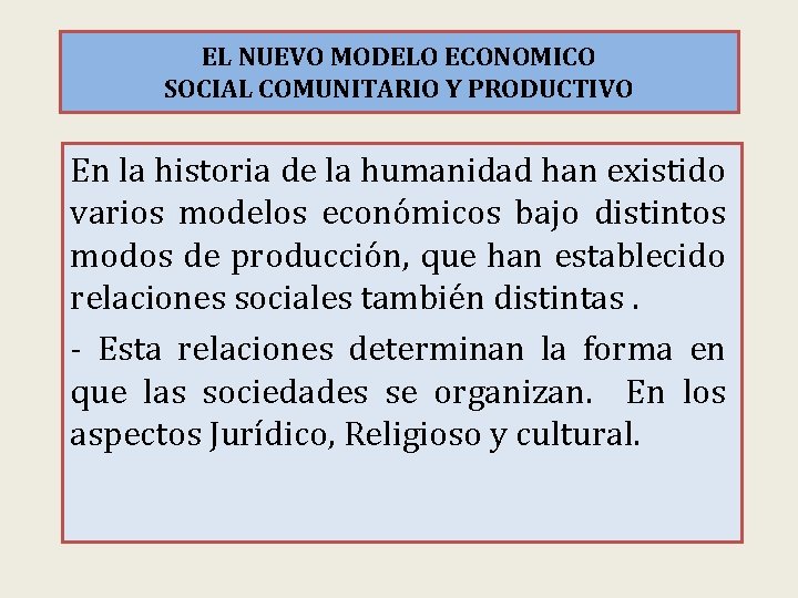 EL NUEVO MODELO ECONOMICO SOCIAL COMUNITARIO Y PRODUCTIVO En la historia de la humanidad