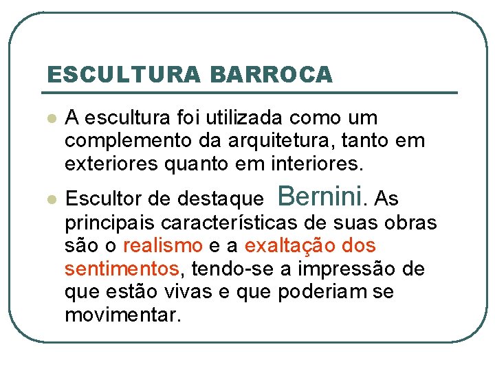 ESCULTURA BARROCA l l A escultura foi utilizada como um complemento da arquitetura, tanto