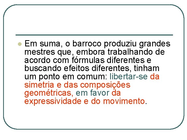 l Em suma, o barroco produziu grandes mestres que, embora trabalhando de acordo com