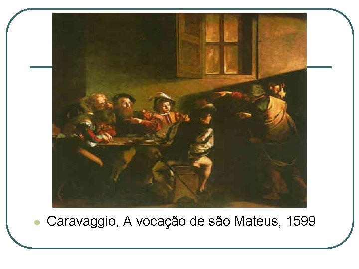 l Caravaggio, A vocação de são Mateus, 1599 