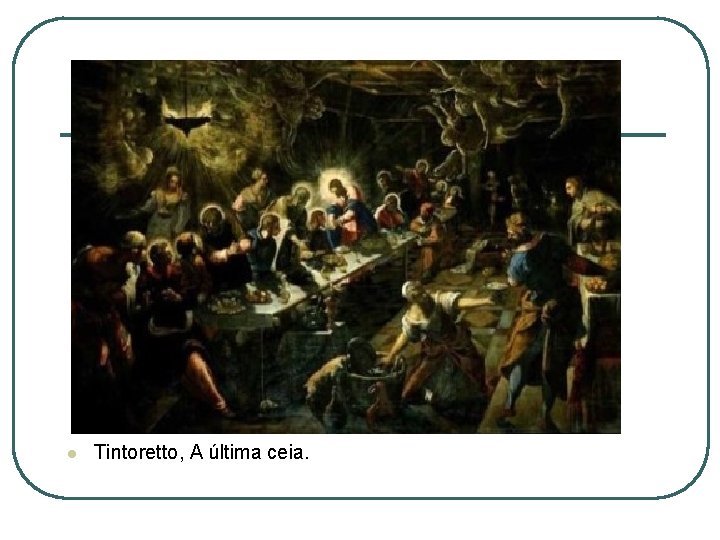 l Tintoretto, A última ceia. 