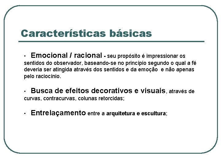 Características básicas • Emocional / racional - seu propósito é impressionar os sentidos do