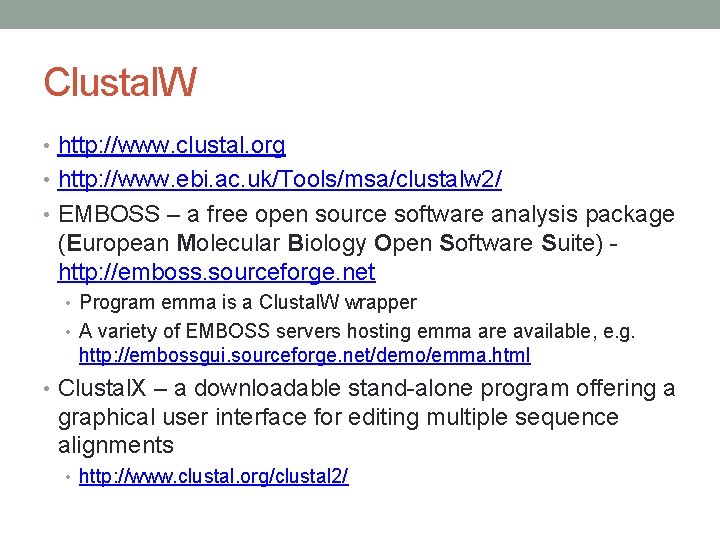 Clustal. W • http: //www. clustal. org • http: //www. ebi. ac. uk/Tools/msa/clustalw 2/