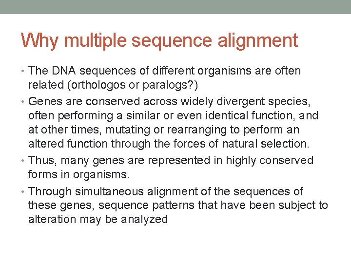 Why multiple sequence alignment • The DNA sequences of different organisms are often related