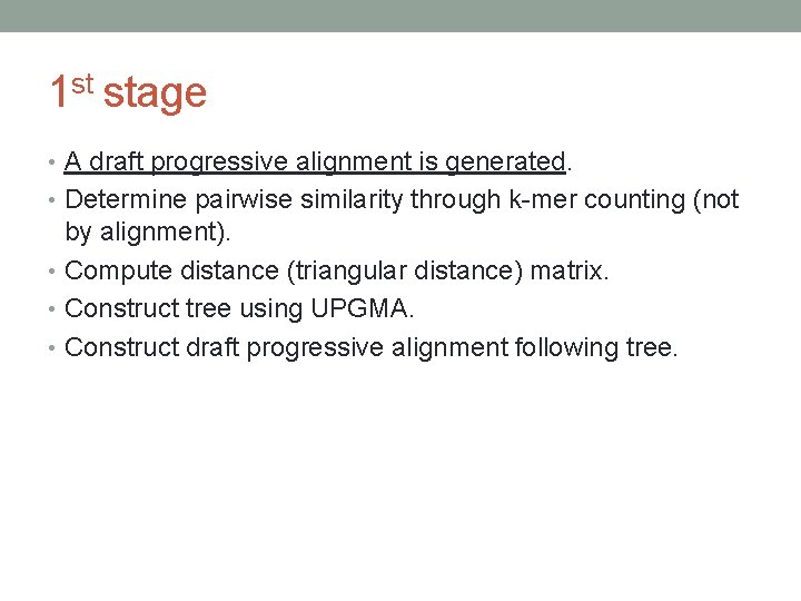 1 st stage • A draft progressive alignment is generated. • Determine pairwise similarity