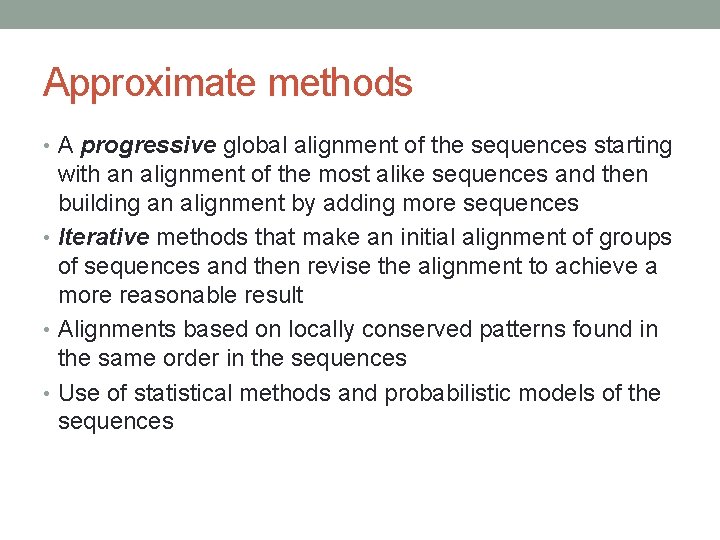Approximate methods • A progressive global alignment of the sequences starting with an alignment