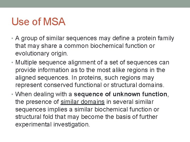 Use of MSA • A group of similar sequences may define a protein family