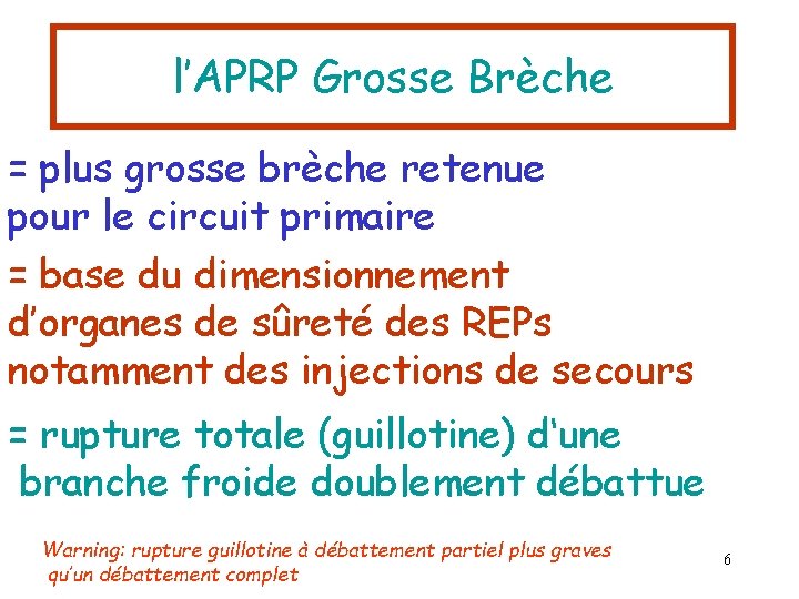 l’APRP Grosse Brèche = plus grosse brèche retenue pour le circuit primaire = base