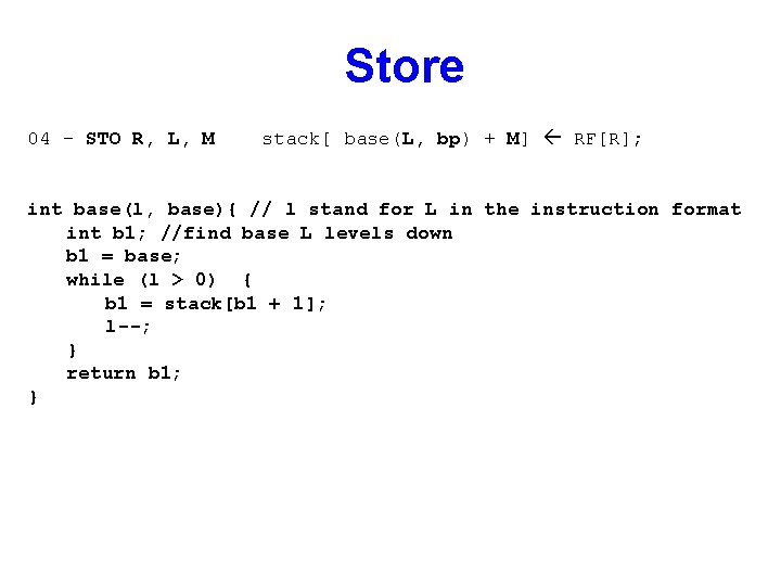Store 04 – STO R, L, M stack[ base(L, bp) + M] RF[R]; int