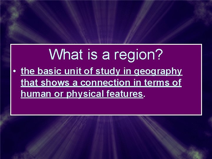What is a region? • the basic unit of study in geography that shows What is a region? • the basic unit of study in geography that shows