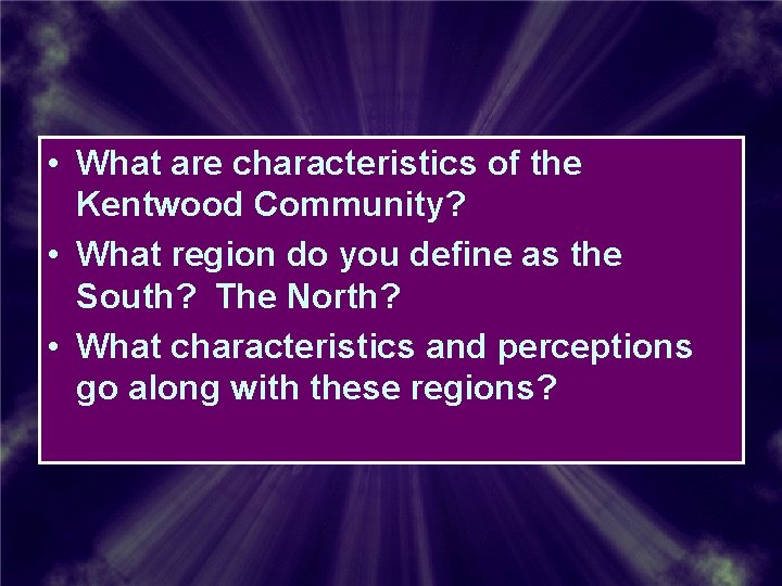 • What are characteristics of the Kentwood Community? • What region do you • What are characteristics of the Kentwood Community? • What region do you