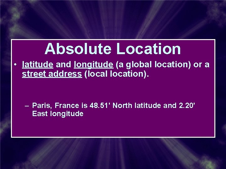 Absolute Location • latitude and longitude (a global location) or a street address (local Absolute Location • latitude and longitude (a global location) or a street address (local
