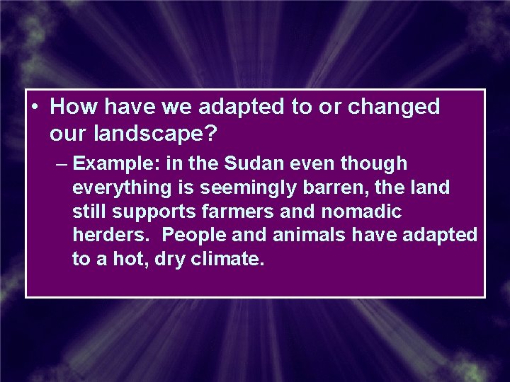 • How have we adapted to or changed our landscape? – Example: in • How have we adapted to or changed our landscape? – Example: in