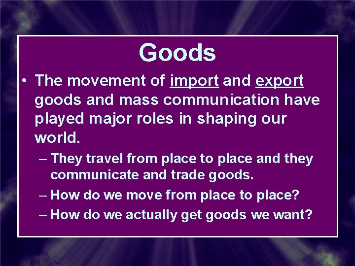 Goods • The movement of import and export goods and mass communication have played Goods • The movement of import and export goods and mass communication have played