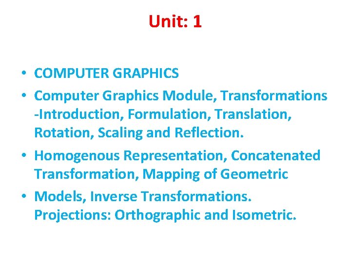 Unit: 1 • COMPUTER GRAPHICS • Computer Graphics Module, Transformations -Introduction, Formulation, Translation, Rotation,