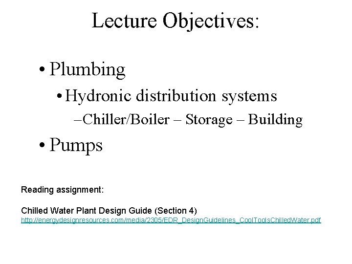 Lecture Objectives: • Plumbing • Hydronic distribution systems – Chiller/Boiler – Storage – Building