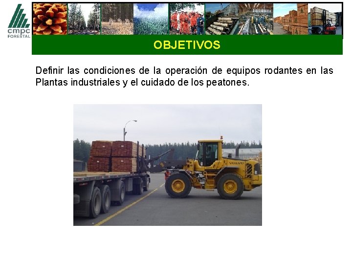 OBJETIVOS Definir las condiciones de la operación de equipos rodantes en las Plantas industriales