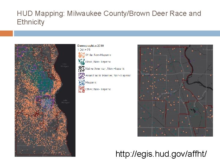 HUD Mapping: Milwaukee County/Brown Deer Race and Ethnicity http: //egis. hud. gov/affht/ 