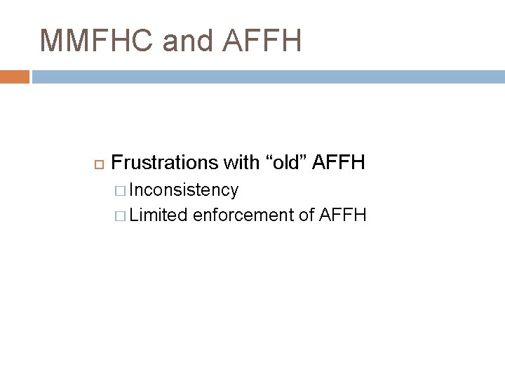 MMFHC and AFFH Frustrations with “old” AFFH � Inconsistency � Limited enforcement of AFFH