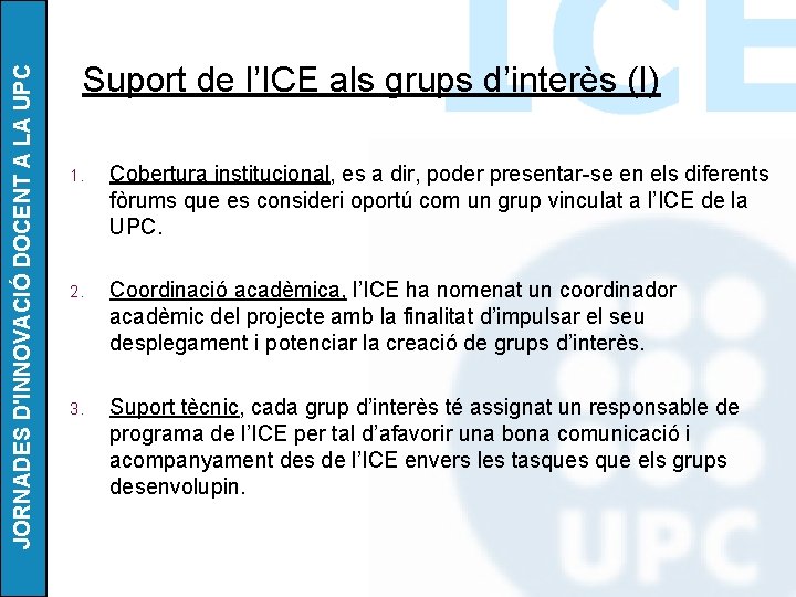 JORNADES D'INNOVACIÓ DOCENT A LA UPC Suport de l’ICE als grups d’interès (I) 1.