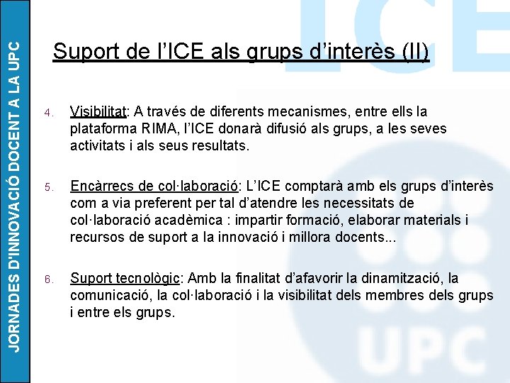 JORNADES D'INNOVACIÓ DOCENT A LA UPC Suport de l’ICE als grups d’interès (II) 4.