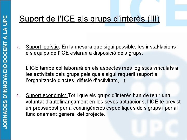 JORNADES D'INNOVACIÓ DOCENT A LA UPC Suport de l’ICE als grups d’interès (III) 7.