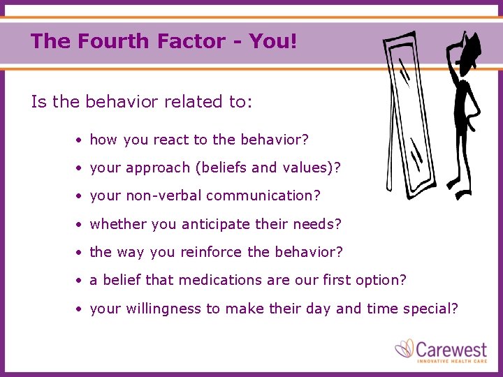 The Fourth Factor - You! Is the behavior related to: • how you react