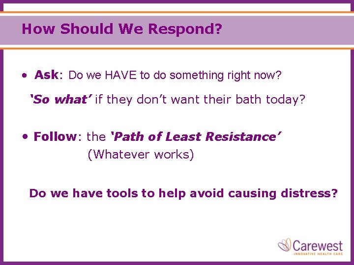 How Should We Respond? • Ask: Do we HAVE to do something right now?