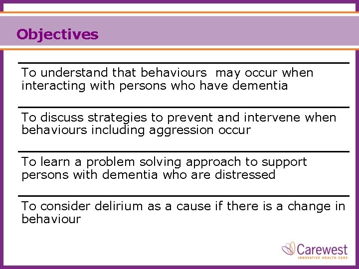 Objectives To understand that behaviours may occur when interacting with persons who have dementia
