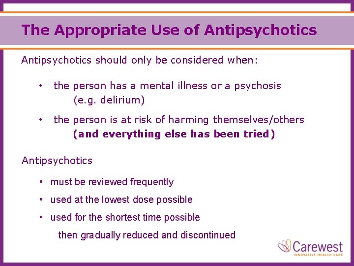 The Appropriate Use of Antipsychotics should only be considered when: • the person has