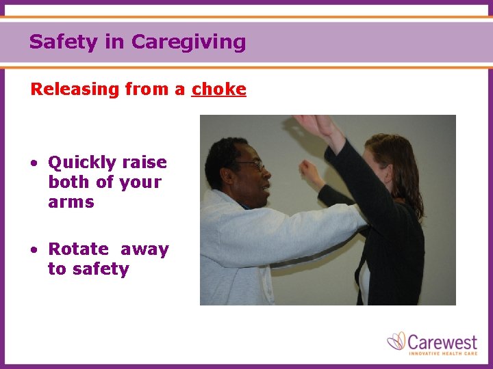 Safety in Caregiving Releasing from a choke • Quickly raise both of your arms