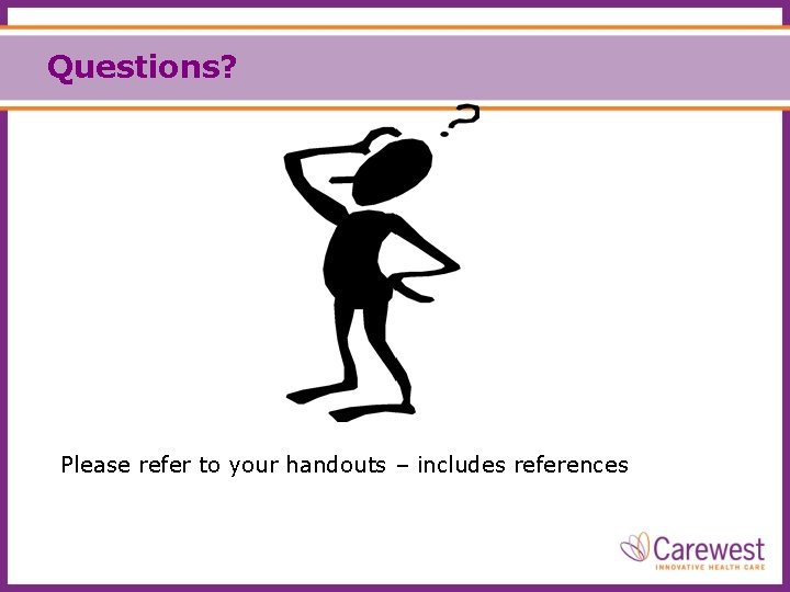 Questions? Please refer to your handouts – includes references 