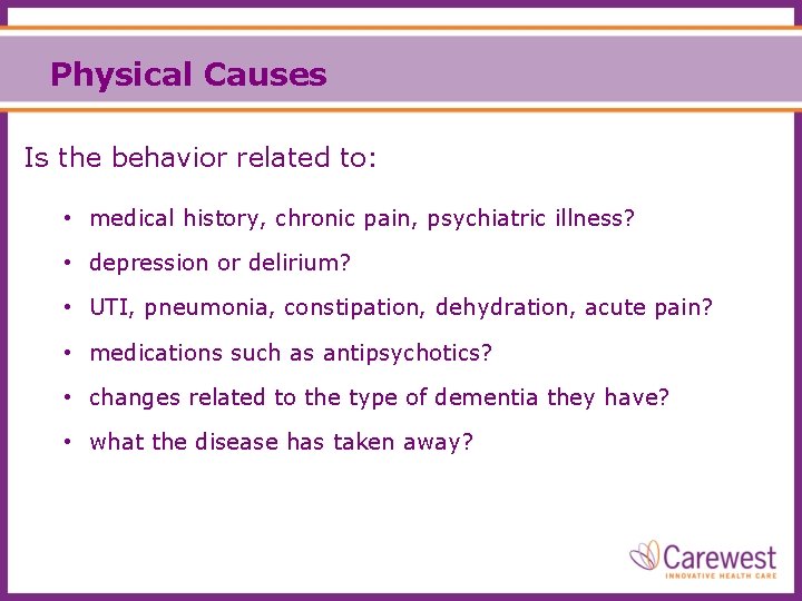 Physical Causes Is the behavior related to: • medical history, chronic pain, psychiatric illness?