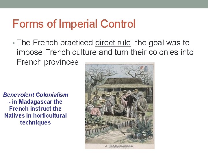 Forms of Imperial Control • The French practiced direct rule: the goal was to