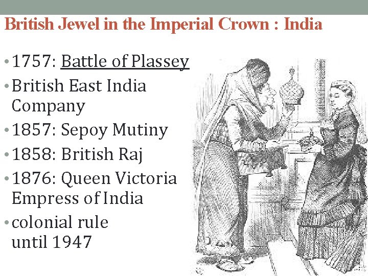 British Jewel in the Imperial Crown : India • 1757: Battle of Plassey •