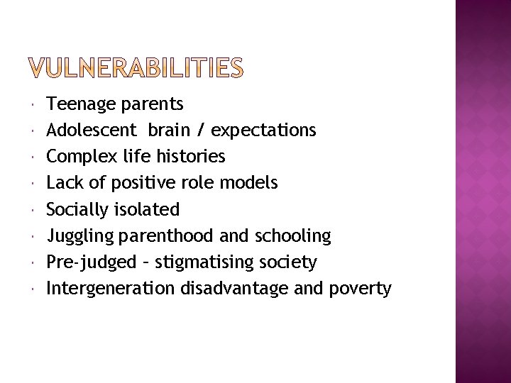  Teenage parents Adolescent brain / expectations Complex life histories Lack of positive role
