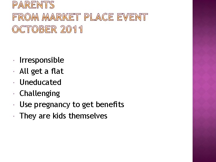  Irresponsible All get a flat Uneducated Challenging Use pregnancy to get benefits They