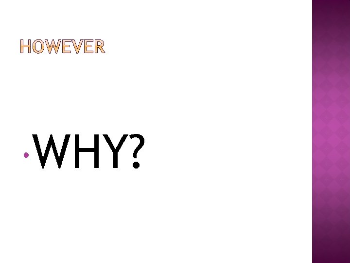  WHY? 