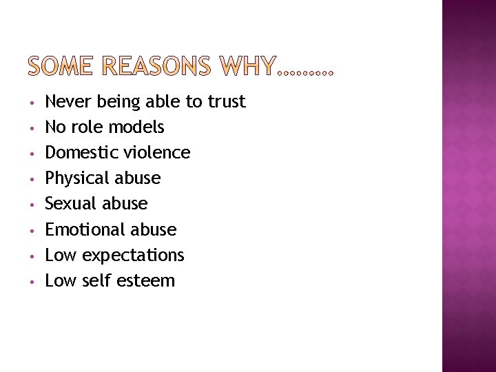  • • Never being able to trust No role models Domestic violence Physical