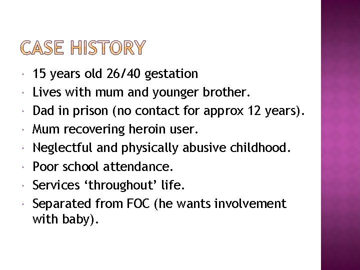  15 years old 26/40 gestation Lives with mum and younger brother. Dad in