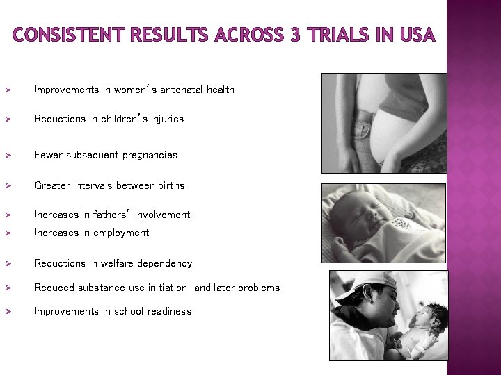 CONSISTENT RESULTS ACROSS 3 TRIALS IN USA Ø Improvements in women’s antenatal health Ø