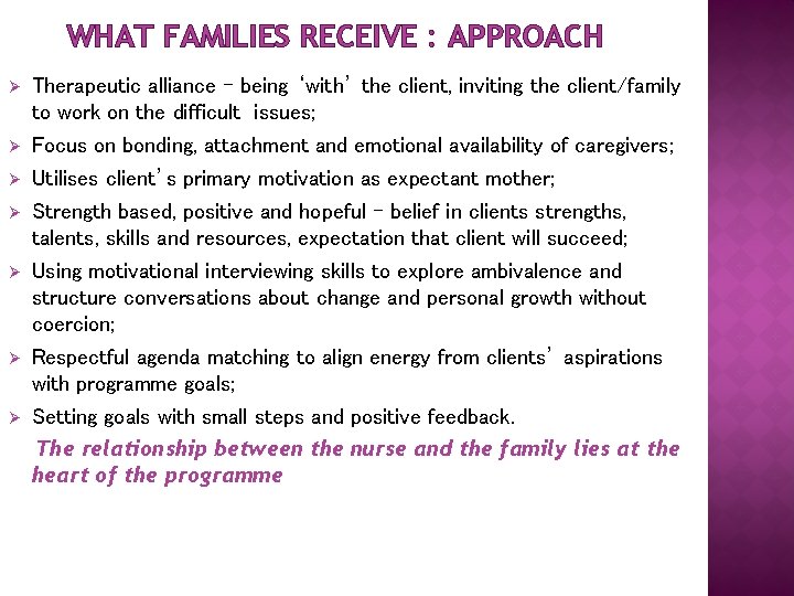 WHAT FAMILIES RECEIVE : APPROACH Ø Ø Ø Ø Therapeutic alliance - being ‘with’