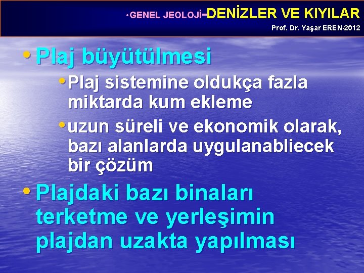  • GENEL JEOLOJİ-DENİZLER VE KIYILAR Prof. Dr. Yaşar EREN-2012 • Plaj büyütülmesi •